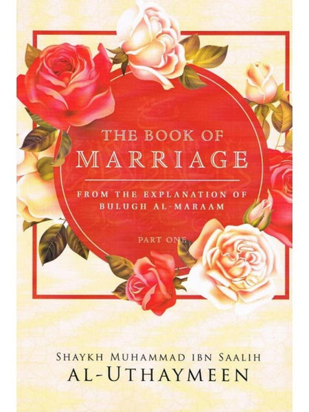 The Book Of Marriage From The Explanation Of Bulugh Al-Maraam (Part One) (Paper/Back)